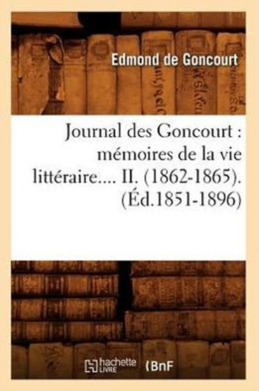 Journal Des Goncourt: Memoires de la Vie Litteraire. Tome II. (Ed.1851-1896) by Edmond De Goncourt - Paperback