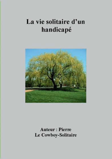 La vie solitaire d'un handicape by Pierre Le Cowboy-Solitaire - Paperback