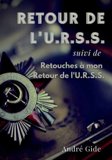 Retour de l'URSS (suivi de : Retouches a mon Retour de l'URSS): l'epopee sovietique d'Andre Gide by Andre Gide - Paperback