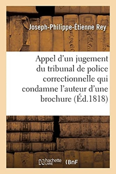 Memoire de J. Esneaux, Interjetant Appel d'Un Jugement Du Tribunal de Police Correctionnelle : Qui Le Condamne A Trois Mois de Prison Comme Auteur de Reflexions Sur Le Proces de M. A. C. Scheffer by Rey-J-P-E - Paperback