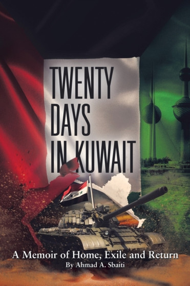 Twenty Days in Kuwait : A Memoir of Home, Exile and Return by Ahmad a Sbaiti - Paperback