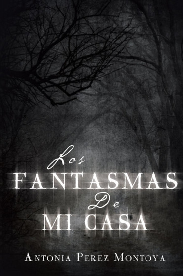 Los Fantasmas de Mi Casa by Antonia Perez Montoya - Paperback