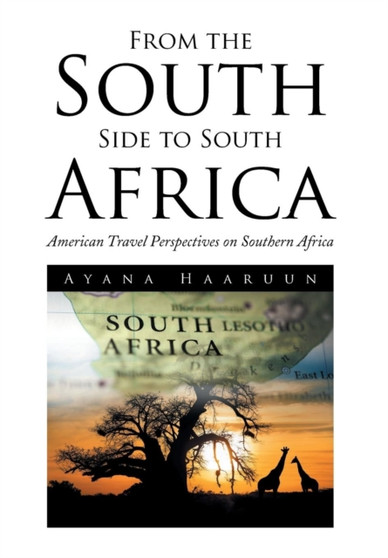 From the South Side to South Africa : American Travel Perspectives on Southern Africa by Ayana Haaruun - Hardback