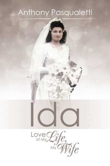 Ida : Love of My Life, My Wife by Anthony Pasqualetti - Paperback