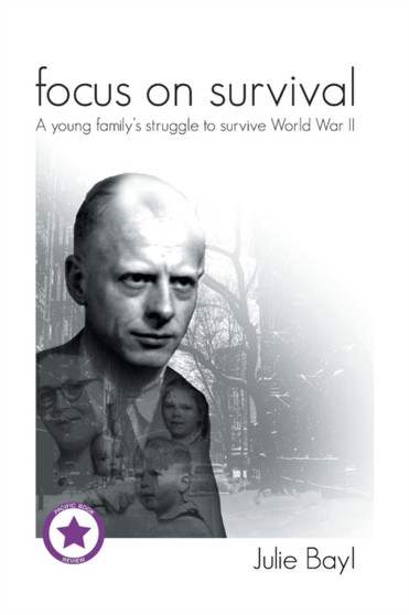 Focus on Survival : A Young Family's Struggle to Survive World War II by Julie Bayl - Paperback