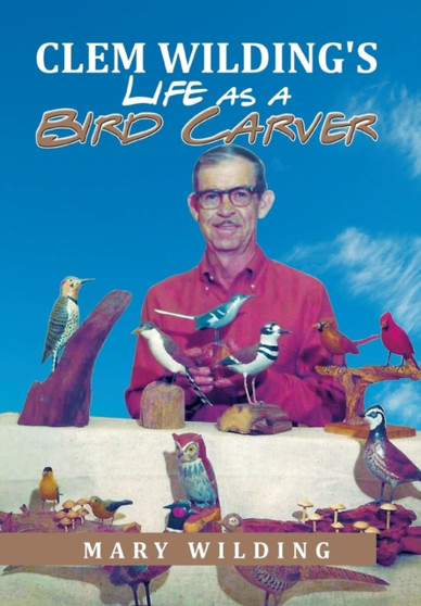Clem Wilding's Life as a Bird Carver by Mary Wilding - Hardback