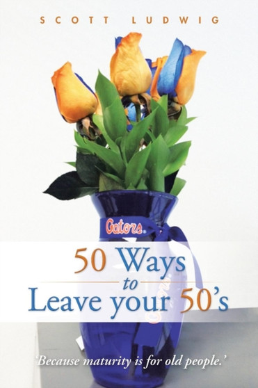 50 Ways to Leave your 50's by Scott Ludwig - Paperback 50 Ways to Leave your 50's by Scott Ludwig - Paperback