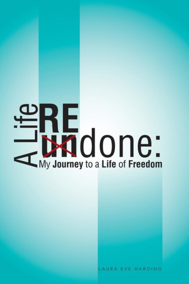 A Life REdone : My Journey to a Life of Freedom by Laura Eve Harding - Paperback