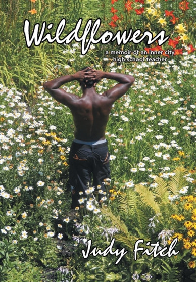 WildFlowers : A Memoir of an Inner City High School Teacher by Judy Fitch - Hardback