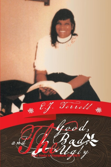 The Good, the Bad, and the Ugly : From Trashy to Triumphant, God Did It by E J Terrell - Paperback