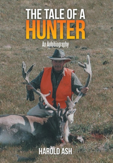 The Tale of a Hunter : An Autobiography by Harold Ash - Hardback