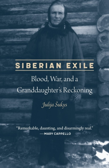 Siberian Exile : Blood, War, and a Granddaughter's Reckoning by Julija Sukys - Paperback