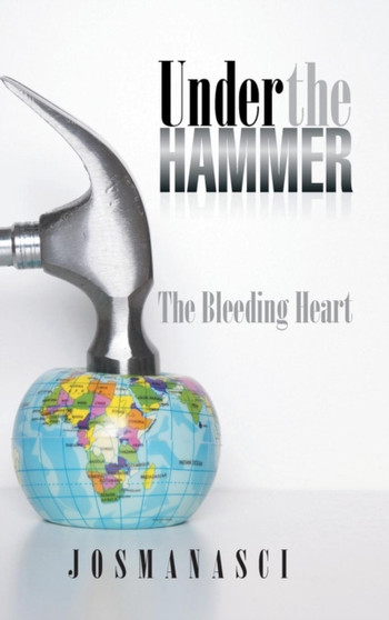 Under the Hammer : The Bleeding Heart by Josmanasci - Hardback