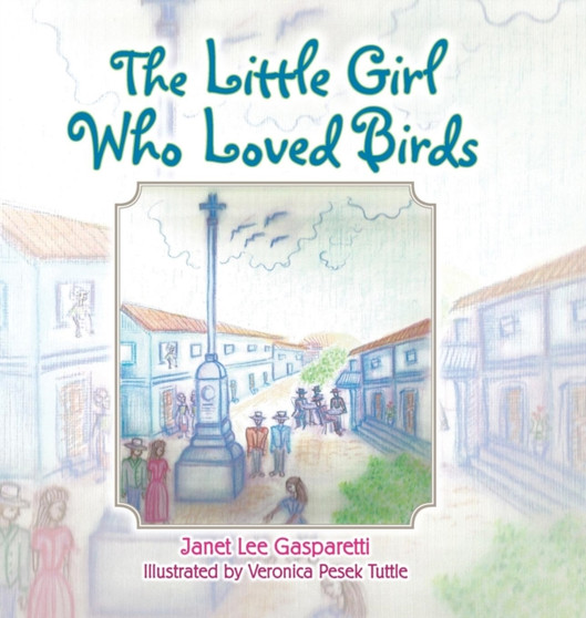 The Little Girl Who Loved Birds by Janet Lee Gasparetti - Hardback