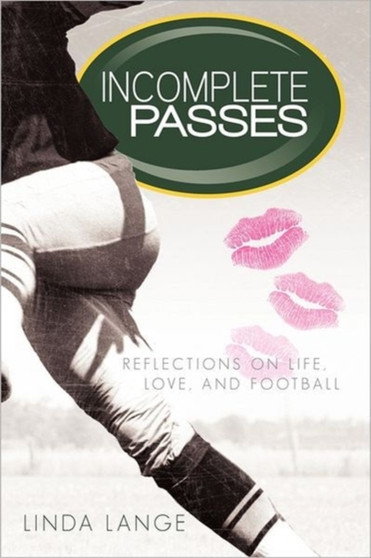 Incomplete Passes : Reflections on Life, Love, and Football by Linda Lange - Hardback