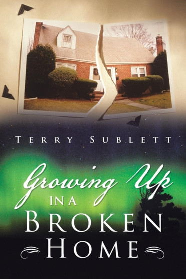 Growing Up in a Broken Home by Terry Sublett - Paperback