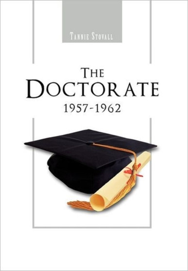 The Doctorate 1957-1962 by Tannie Stovall - Hardback