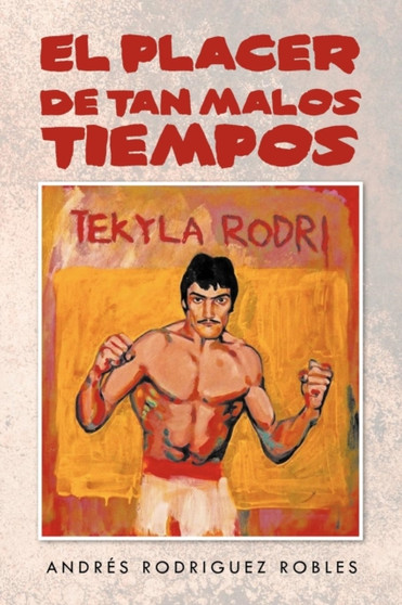 El Placer de Tan Malos Tiempos by Andr S Rodriguez Robles - Paperback