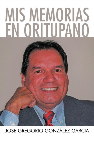 MIS Memorias En Oritupano by Jos Gregorio Gonz Lez Garc a - Paperback