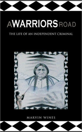 A Warriors Road : The Life of an Independent Criminal by MARVIN WINES - Paperback