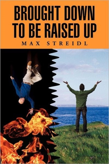 Brought Down to Be Raised Up by Max Streidl - Paperback
