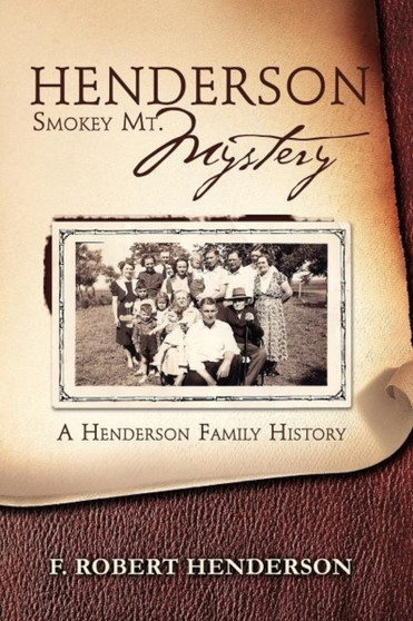 Henderson Smokey Mt. Mystery : A Henderson Family History by F Robert Henderson - Paperback