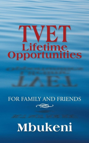 TVET Lifetime Opportunities : For Family and Friends by Mbukeni - Paperback