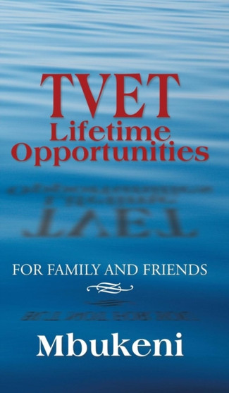 TVET Lifetime Opportunities : For Family and Friends by Mbukeni - Hardback