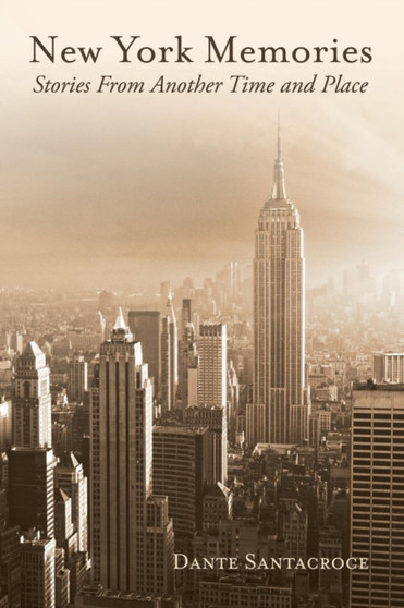 New York Memories : Stories From Another Time and Place by Dante Santacroce - Paperback