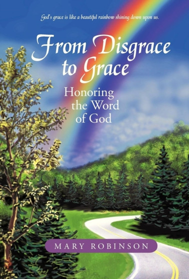 From Disgrace to Grace : Honoring the Word of God by Mary Robinson - Hardback