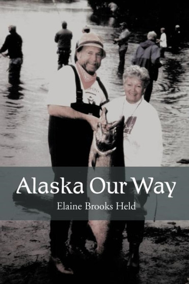 Alaska Our Way by Elaine Brooks Held - Paperback