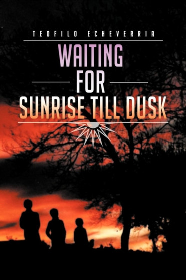 Waiting for Sunrise Till Dusk by Teofilo Echeverria - Paperback