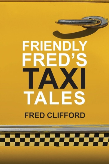 Friendly Fred's Taxi Tales by Fred Clifford - Paperback