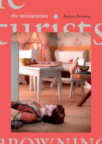 The Miniaturists by Barbara Browning - Paperback