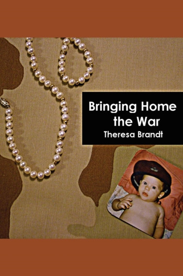 Bringing Home the War by Theresa Brandt - Paperback