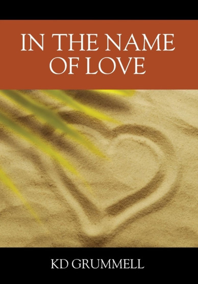 In The Name of Love by K D Grummell - Hardback