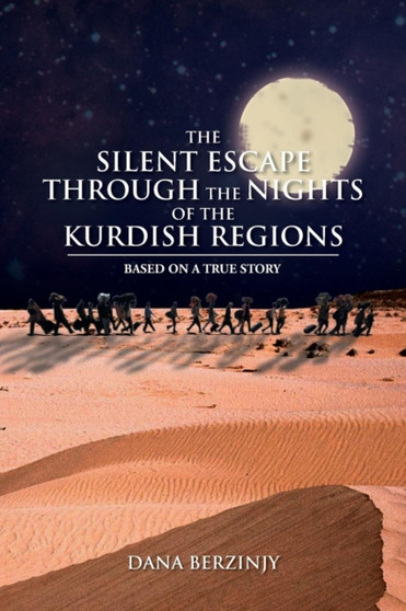 The Silent Escape Through the Nights of the Kurdish Regions : Based on a True Story by Dana Berzinjy - Paperback