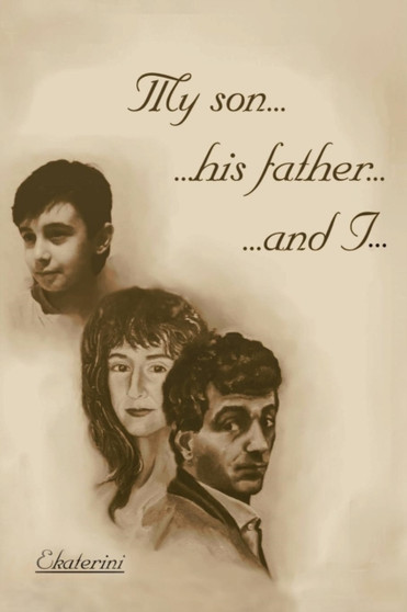 My Son...His Father...and I... by Ekaterini - Paperback