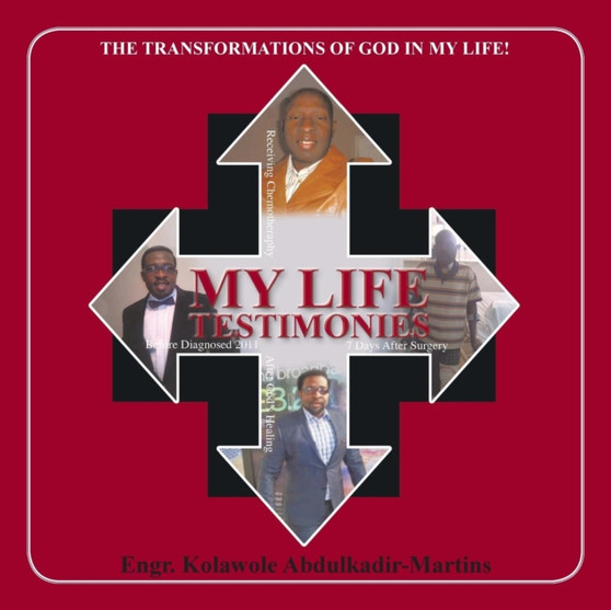 My Life Testimonies : The Transformations of God in My Life! by Engr Kolawole Abdulkadir-Martins - Paperback