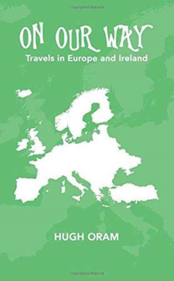 On Our Way : Travels in Europe and Ireland by Hugh Oram - Paperback