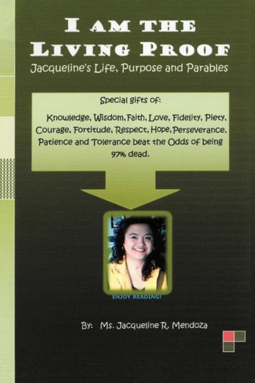 I AM THE LIVING PROOF-Jacqueline's Life, Purpose and Parables by Jacqueline R. Mendoza - Paperback