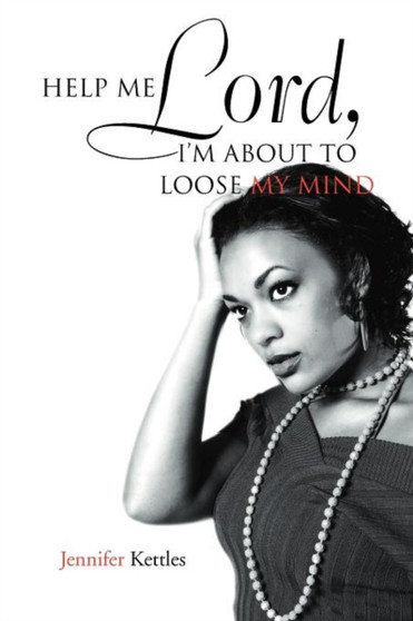 Help Me Lord, I'm about to Loose My Mind by Jennifer Kettles - Paperback