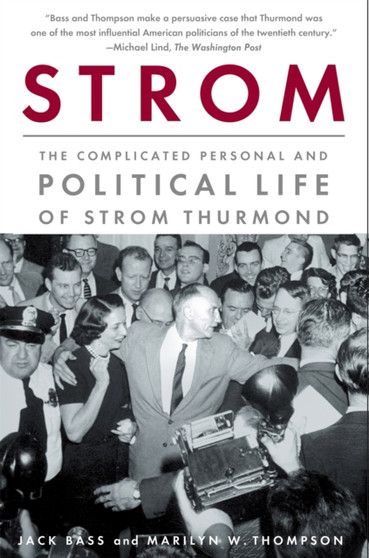Strom : The Complicated Personal and Political Life of Strom Thurmond by Jack Bass - Paperback
