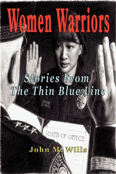 Women Warriors : Stories from the Thin Blue Line by John M Wills - Paperback