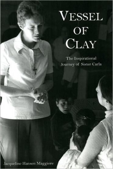 Vessel of Clay : The Inspirational Journey of Sister Carla by Jacqueline Hansen Maggiore - Paperback