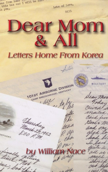 Dear Mom & All : Letters Home from Korea by William Nace - Hardback