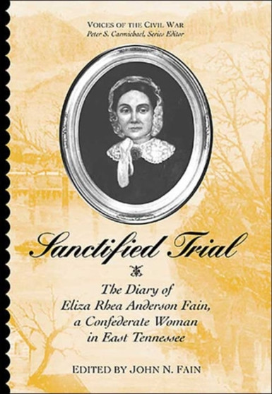 Sanctified Trial : Diary Of Eliza Rhea Anderson Fain by John Fain - Hardback