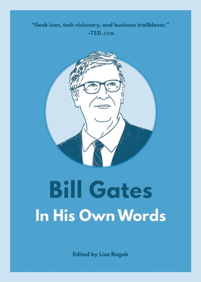 Bill Gates: In His Own Words : In His Own Words by Lisa Rogak - Paperback