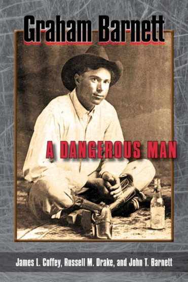 Graham Barnett : A Dangerous Man by James L Coffey - Hardback