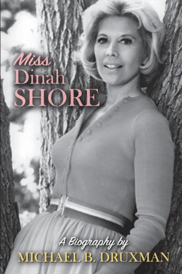 Miss Dinah Shore : A Biography by Michael B Druxman - Paperback